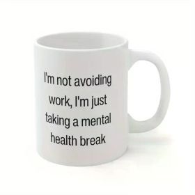 11oz White Ceramic Mug with Black Text - "I'm Not Avoiding Work, I'm Just Taking a Mental Health Break" - Microwave