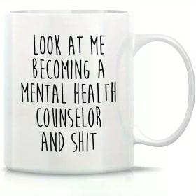 11oz Funny Ceramic Mug - "Look at Me Becoming a Mental Health Counselor" - Perfect for Coffee, Tea - Ideal Gift for