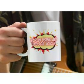 Screw Using My Indoor Voice! Funny White Coffee Mug, Use Your Voice, Express Yourself, Mental Health Mug,