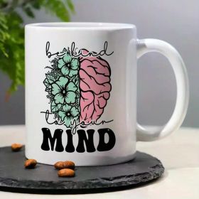 1PCS, 3A Grade, Be Kind to Your Mind - Mental Health Self-care Coffee Mug with Brain Printed, 11oz Ceramic Tea Cup,