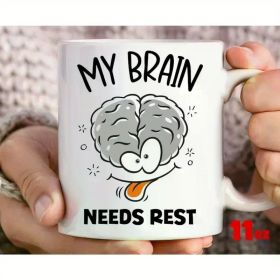 11oz Humorous Mental Health Awareness Ceramic Mug - "My Brain Needs Rest" Design, Double-Sided Print, Ideal for (Color: White)