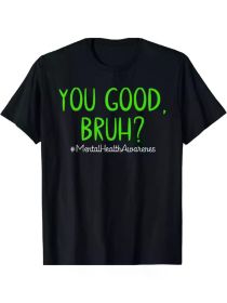 Mental Health Awareness T-Shirt | 100% Cotton | Casual Round Neck Tee with 'You Good Bruh (Color: Black, size: M)