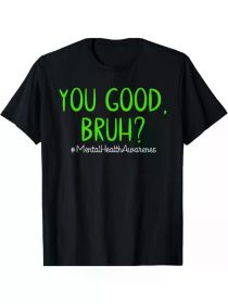 Mental Health Awareness T-Shirt | 100% Cotton | Casual Round Neck Tee with 'You Good Bruh (Color: Black, size: XXXL)