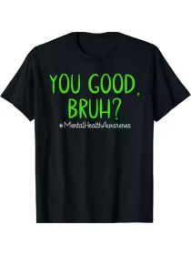 Mental Health Awareness T-Shirt | 100% Cotton | Casual Round Neck Tee with 'You Good Bruh (Color: Black, size: L)
