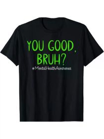 Mental Health Awareness T-Shirt | 100% Cotton | Casual Round Neck Tee with 'You Good Bruh (Color: Black, size: XL)